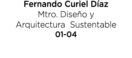 Fernando Curiel D az Mtro. Dise o y Arquitectura Sustentable 01 04