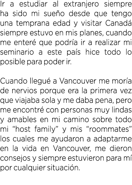 Ir a estudiar al extranjero siempre ha sido mi sue o desde que tengo una temprana edad y visitar Canad siempre estuv...