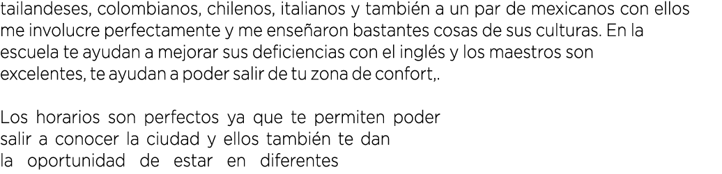 tailandeses, colombianos, chilenos, italianos y tambi n a un par de mexicanos con ellos me involucre perfectamente y ...