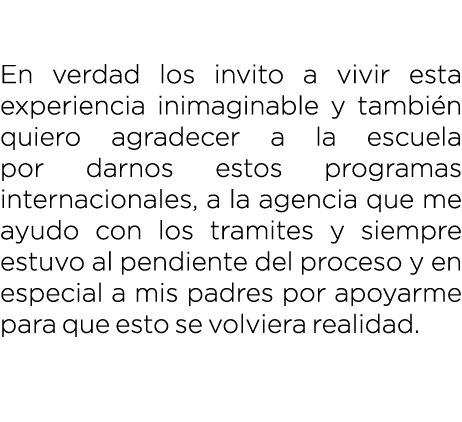  En verdad los invito a vivir esta experiencia inimaginable y tambi n quiero agradecer a la escuela por darnos estos ...