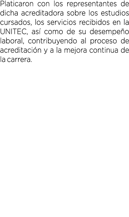 Platicaron con los representantes de dicha acreditadora sobre los estudios cursados, los servicios recibidos en la UN...