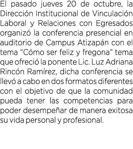 El pasado jueves 20 de octubre, la Direcci n Institucional de Vinculaci n Laboral y Relaciones con Egresados organiz ...