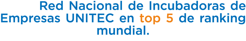  Red Nacional de Incubadoras de Empresas UNITEC en top 5 de ranking mundial.