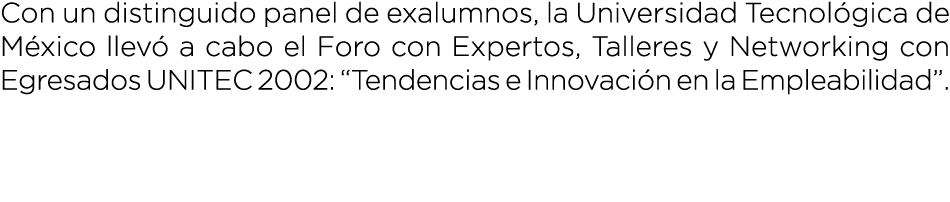 Con un distinguido panel de exalumnos, la Universidad Tecnol gica de M xico llev a cabo el Foro con Expertos, Taller...