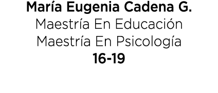 Mar a Eugenia Cadena G. Maestr a En Educaci n Maestr a En Psicolog a 16 19 