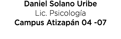 Daniel Solano Uribe Lic. Psicolog a Campus Atizap n 04 07